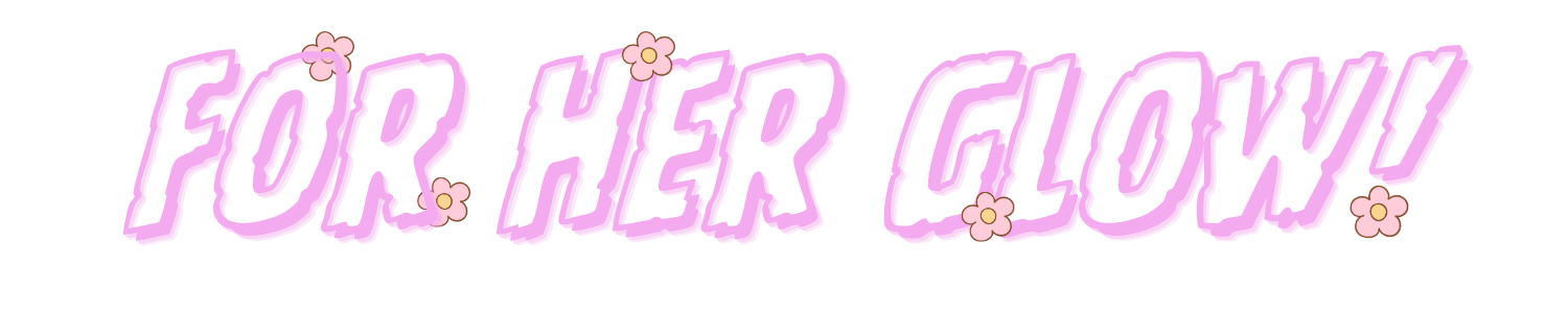 For Her Glow
